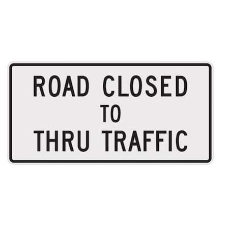 Road Closed To Thru Traffic Traffic Sign, 30 in Height, 60 in Width, Aluminum, Horizontal Rectangle MPN:R11-4-60HA