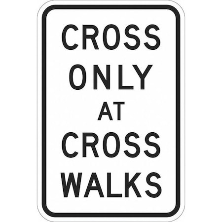 Cross Only At Cross Walk Traffic Sign, 18 in H, 12 in W, Aluminum, Vertical, T1-1176-DG_12x18 MPN:T1-1176-DG_12x18