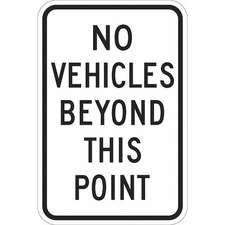 No Vehicles Beyond This Point Traffic Sign, 18 in Height, 12 in Width, Aluminum, Vertical Rectangle MPN:T1-1208-EG_12x18