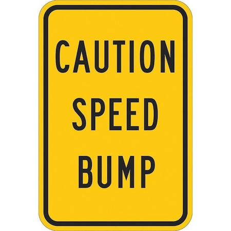 Speed Bump Traffic Sign, 18 in H, 12 in W, Aluminum, Vertical Rectangle, English, T1-1215-EG_12x18 MPN:T1-1215-EG_12x18