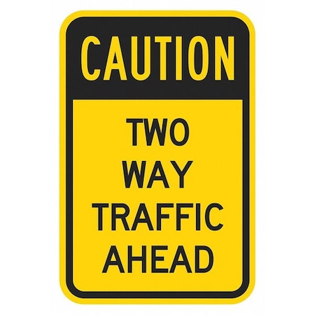 Two-Way Traffic Sign, 18 in H, 12 in W, Aluminum, Vertical Rectangle, English, T1-1372-EG_12x18 MPN:T1-1372-EG_12x18