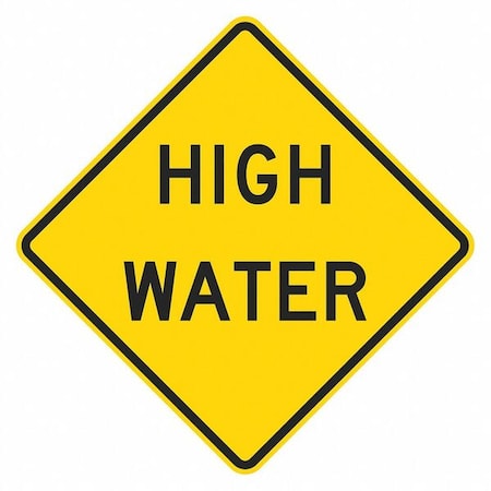 High Water Traffic Sign, 24 in H, 24 in W, Aluminum, Diamond, English, T1-5443-EG_24x24 MPN:T1-5443-EG_24x24