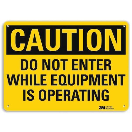 Caution Sign, Aluminum, 10 in W, 7 in H, CAUTION DO NOT ENTER WHILE EQUIPMENT IS OPERATING, Yellow MPN:U4-1176-NA_10x7