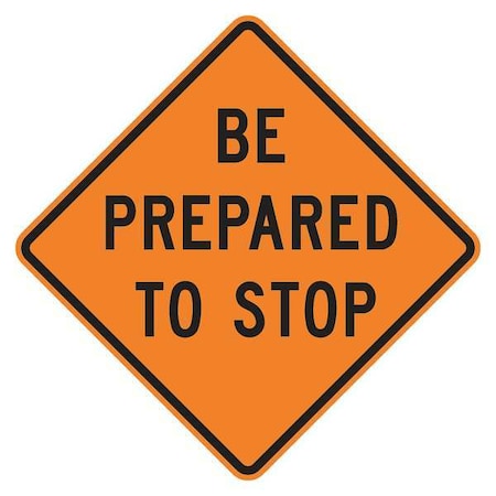 Be Prepared To Stop Traffic Sign, 30 in W, 30 in H, Aluminum, Orange MPN:W3-4-BO-30HA