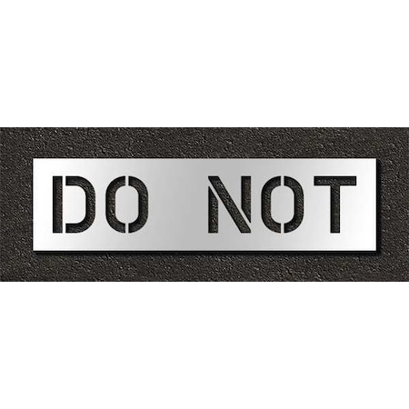 Pavement Stencil, Message, Do Not, 10 in Character Height, Highway Gothic Font, Polyethylene, Clear MPN:STL-116-71035