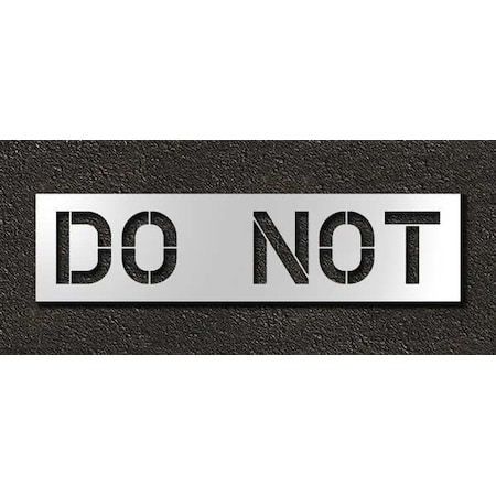 Pavement Stencil, Message, Do Not, 12 in Character Height, Highway Gothic Font, Polyethylene, Clear MPN:STL-116-71235