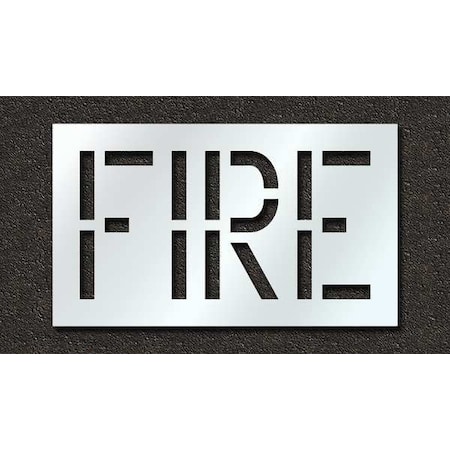 Pavement Stencil, Message, Fire, 18 in Character Height, Highway Gothic Font, Polyethylene, Clear MPN:STL-116-71801