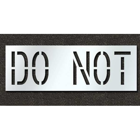 Pavement Stencil, Message, Do Not, 18 in Character Height, Highway Gothic Font, Polyethylene, Clear MPN:STL-116-71835