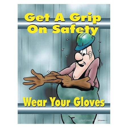 Safety Poster, Get A Grip On Safety Wear Your Gloves, 22 in H x, 17 in W, Paper MPN:P0013
