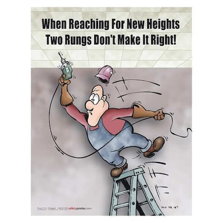 Safety Poster, When Reaching for Heights Two Rungs Dont Make It Right, 22 in H x, 17 in W, Paper MPN:P1173