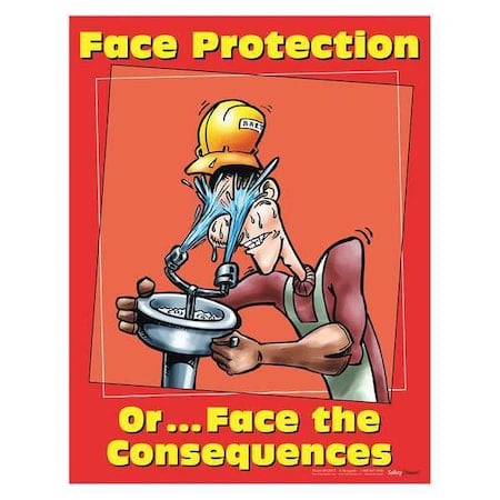 Safety Poster, Face Protection or Face The Consequences, 22 in H x, 17 in W, Paper MPN:P1201