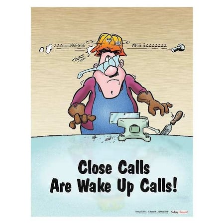 Safety Poster, Close Calls Wake Up Calls, 22 in H x, 17 in W, Paper MPN:P1351