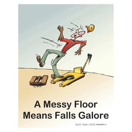Safety Poster, A Messy Floor Means Falls Galore, 22 in H x, 17 in W, Paper MPN:P1445