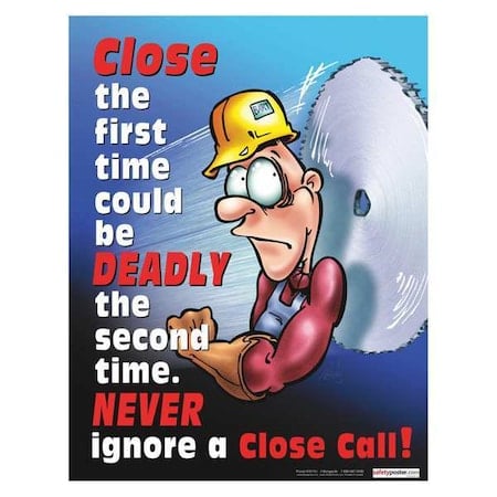 Safety Poster, Never Ignore A Close Call, 22 in H x, 17 in W, Paper MPN:P3019