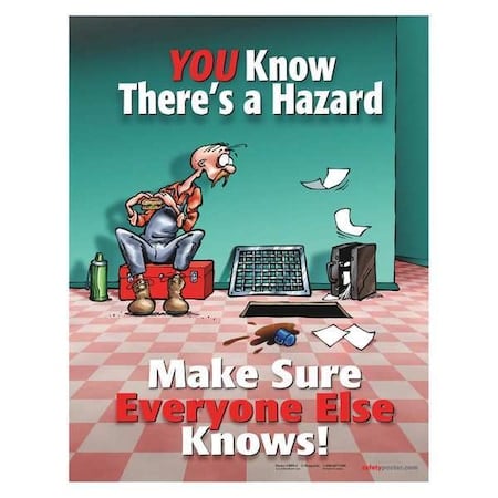 Safety Poster, You Know Theres A Hazard Make Sure Everyone Else Knows, 22 in H x, 17 in W, Paper MPN:P3099
