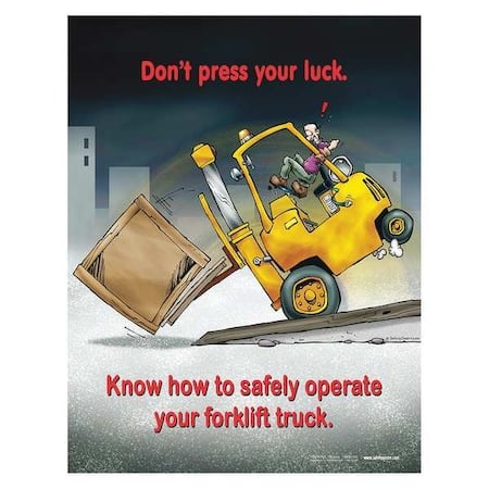 Safety Poster, Dont Press Your Luck Know How to Safely Operate Your Forklift Truck, 22 in H x MPN:P3351