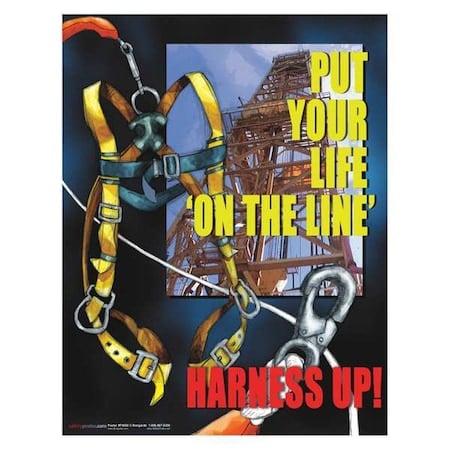 Safety Poster, Put Your Life On The Line. Harness Up, 22 in H x, 17 in W, Paper MPN:P4080