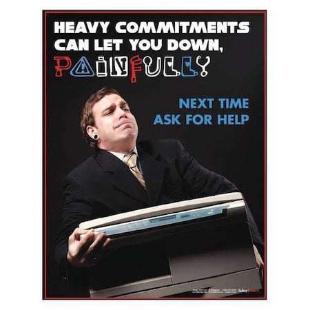 Safety Poster, Heavy Committments Can Let You Down, Painfully Next Time Ask for Help, 22 in H x MPN:P4725