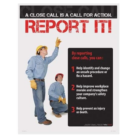 Safety Poster, A Close Call is A Call for Action. Report It, 22 in H x, 17 in W, Paper MPN:P4768
