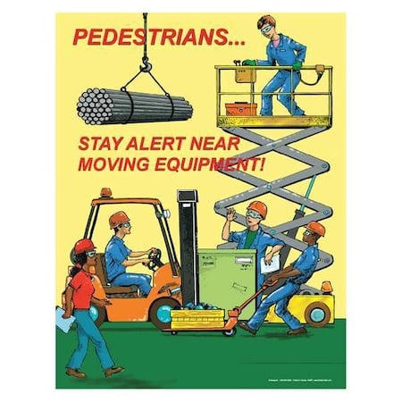 Safety Poster, Pedestrians Stay Alert Near Moving Equipment, 22 in H x, 17 in W, Paper MPN:SW0067