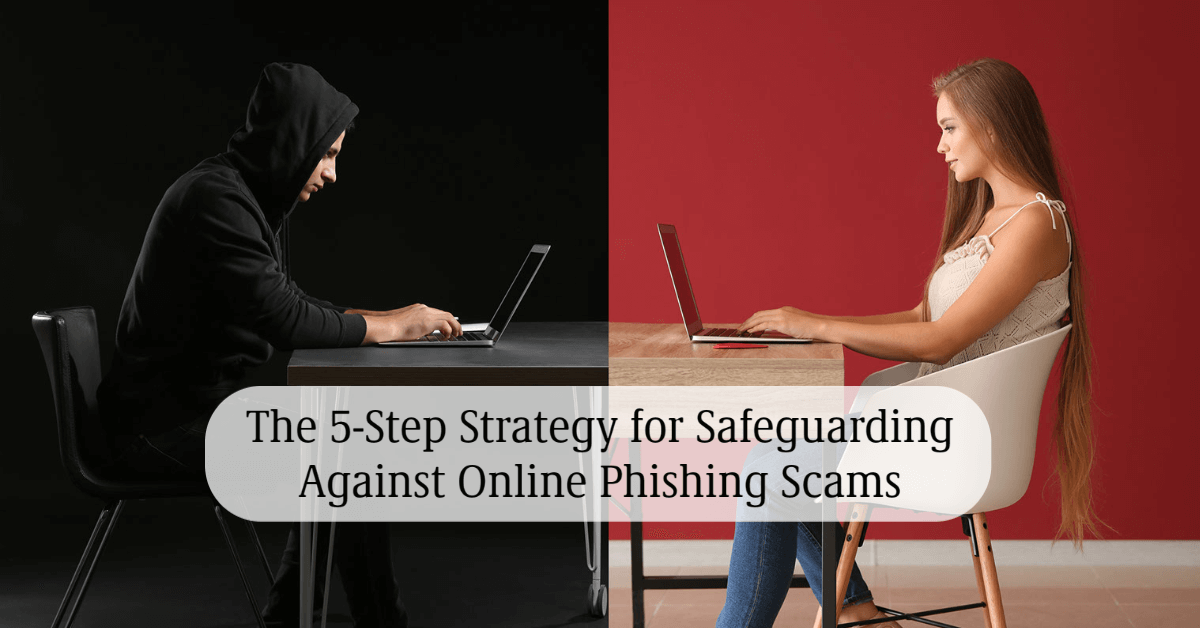 The 5-Step Strategy for Safeguarding Against Online Phishing Scams