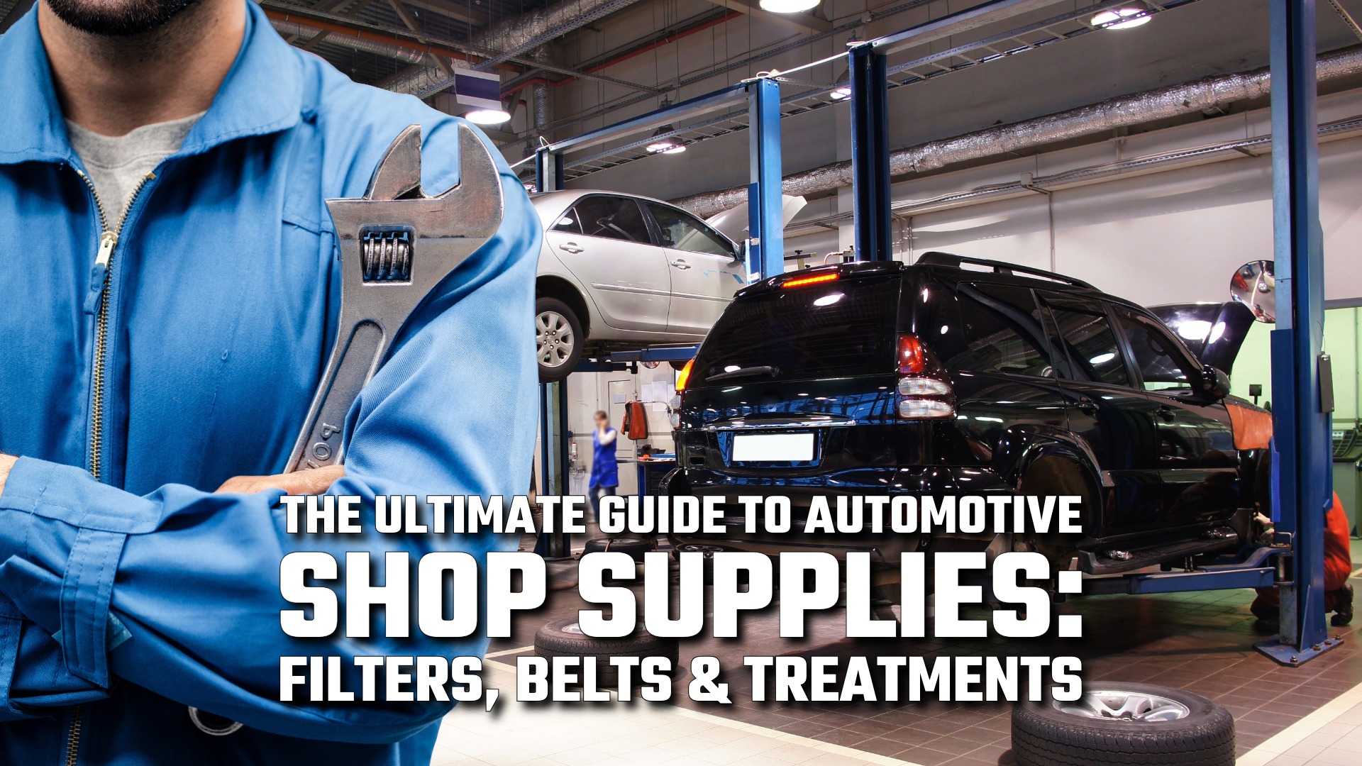 The Ultimate Guide to Automotive Shop Supplies: Filters, Belts & Treatments