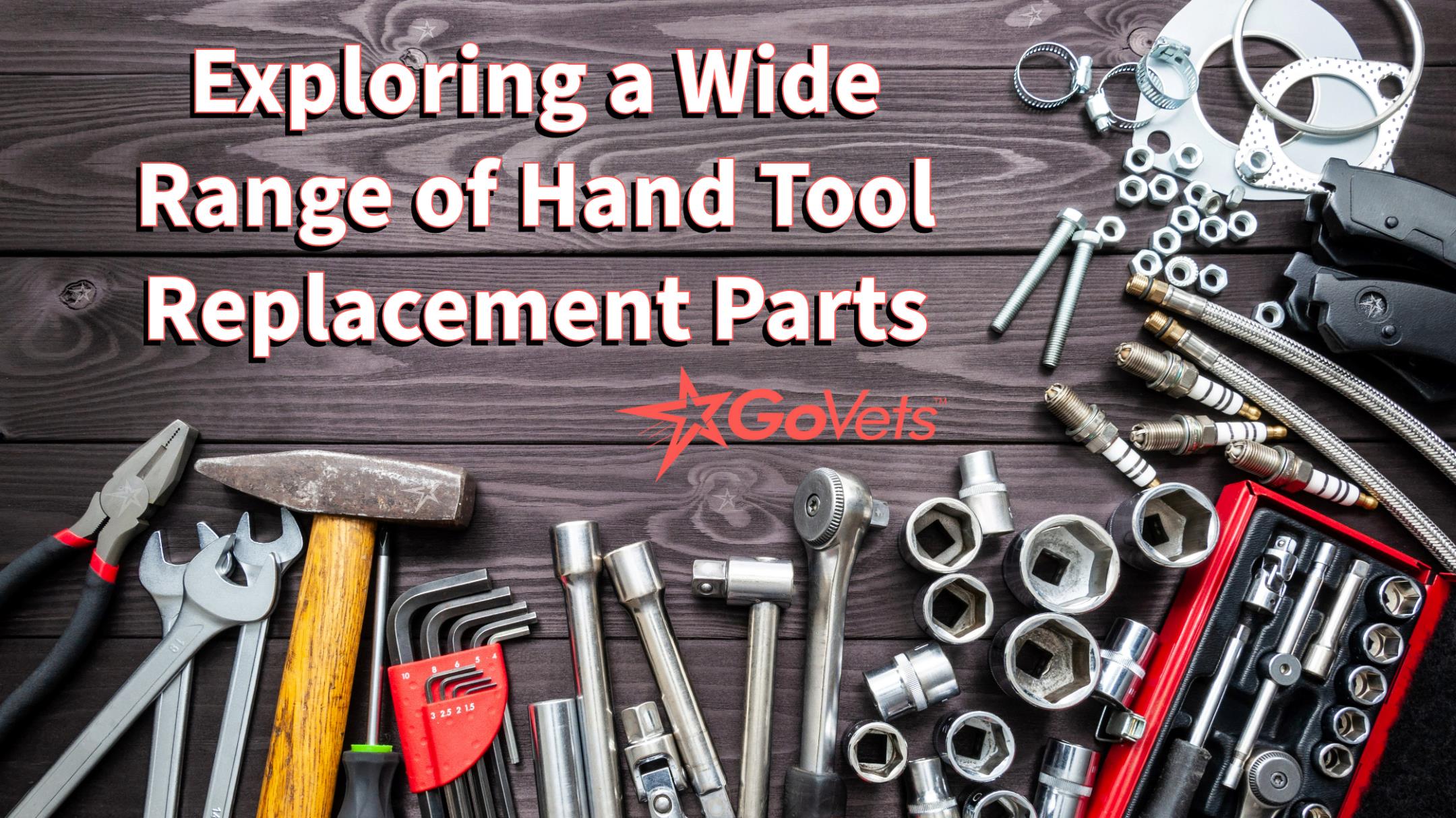 Exploring a Wide Range of Hand Tool Replacement Parts | GoVets